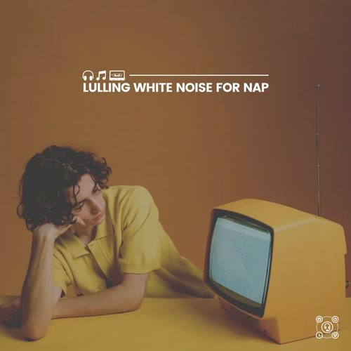 Lulling White Noise for Nap