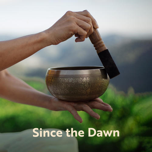 Since the Dawn (Morning Sounds of Tibetan Singing Bowls for Meditation, Spiritual Awakening)