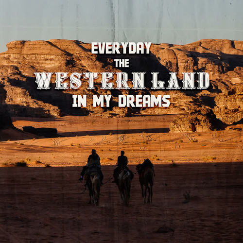 Everyday the Western Land in My Dreams