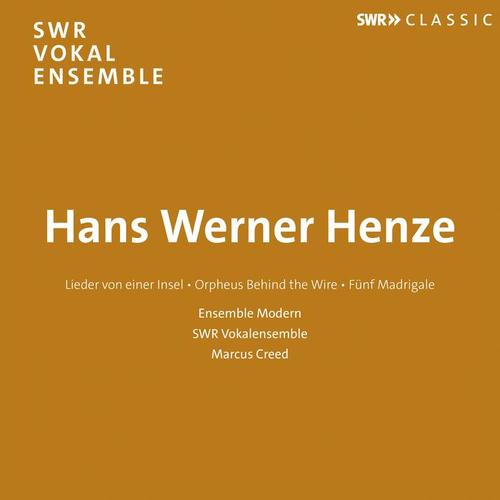 HENZE, H.W.: Lieder von einer Insel / Orpheus Behind the Wire / 5 Madrigäle (South West German Radio Vocal Ensemble, Ensemble Modern, M. Creed)