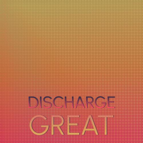 Discharge Great