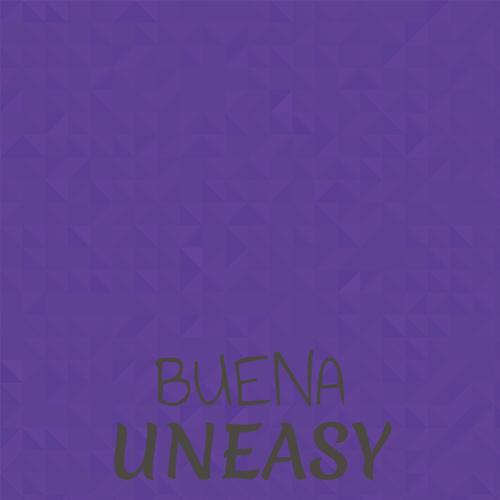 Buena Uneasy