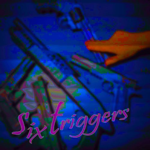 six triggers