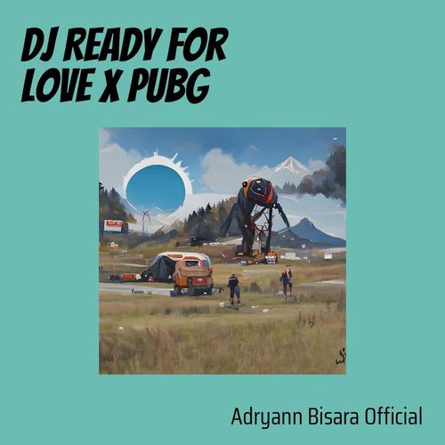 Dj Ready for Love X Pubg (Remix)