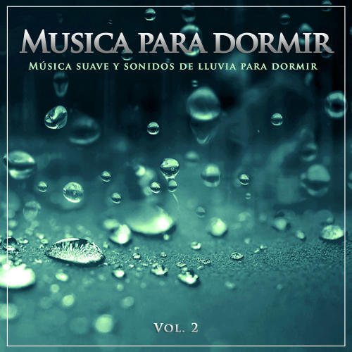 Musica para dormir: Música suave y sonidos de lluvia para dormir, Vol.2