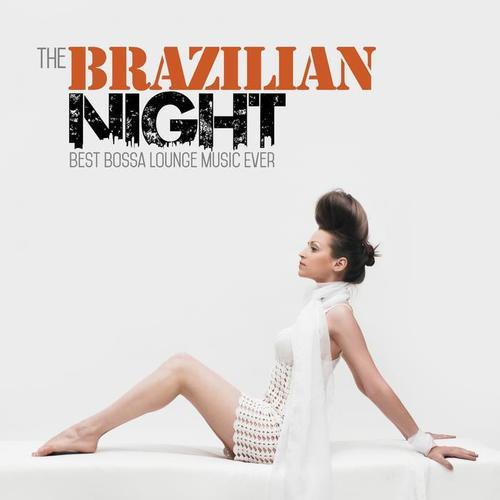 The Brazilian Night (Best Bossa Lounge Music Ever)