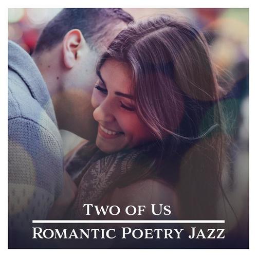 Two of Us: Romantic Poetry Jazz, Candlelight Dinner, Whispers of Love, Background Music, Music for Couples in Love, First Date