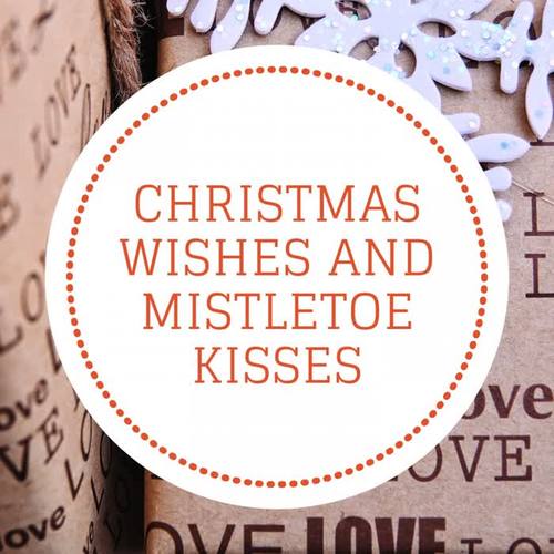 Christmas wishes and mistletoe kisses