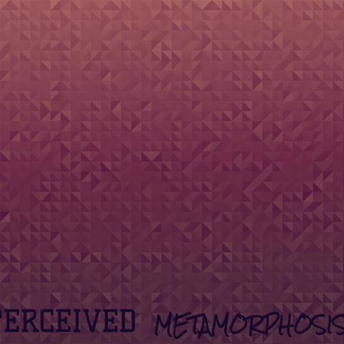 Perceived Metamorphosist