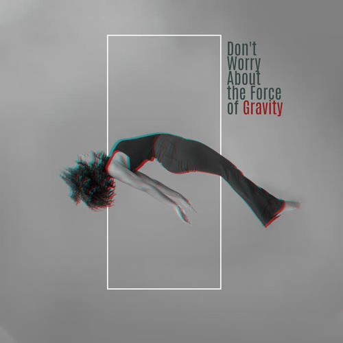 Don't Worry About the Force of Gravity