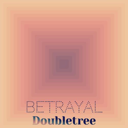 Betrayal Doubletree