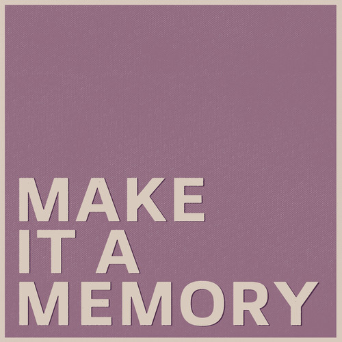 Make it a Memory