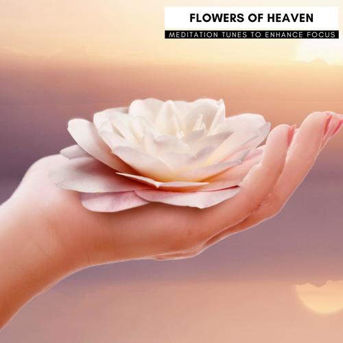 Flowers Of Heaven - Meditation Tunes To Enhance Focus