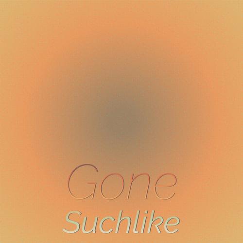 Gone Suchlike
