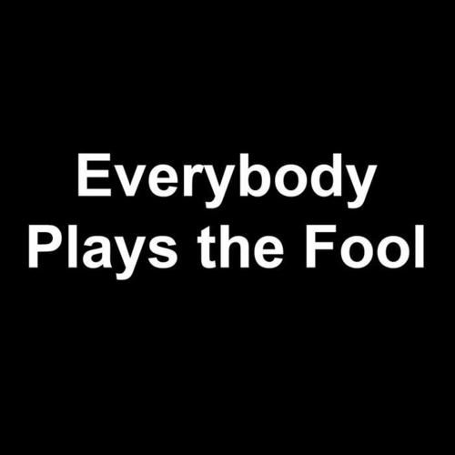 Everybody Plays the Fool