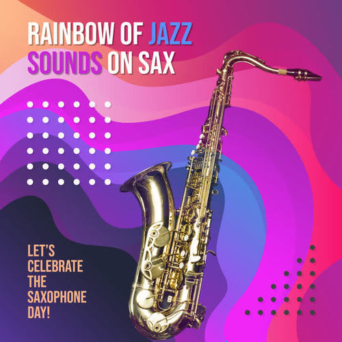 Raibow of Jazz Sounds on Sax: Let’s Celebrate the Saxophone Day!