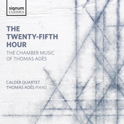 Adès: The Twenty-Fifth Hour - Chamber Music of Adès