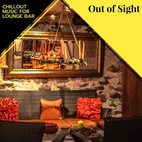 Out Of Sight - Chillout Music For Lounge Bar