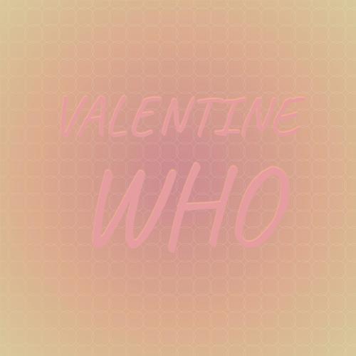 Valentine Who