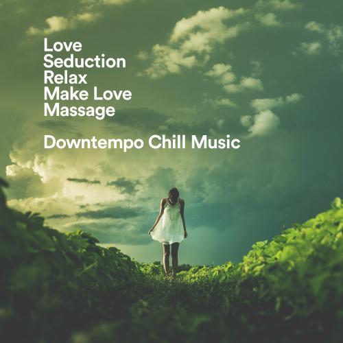 Love, Seduction, Relax, Make Love, Massage - Downtempo Chill Music