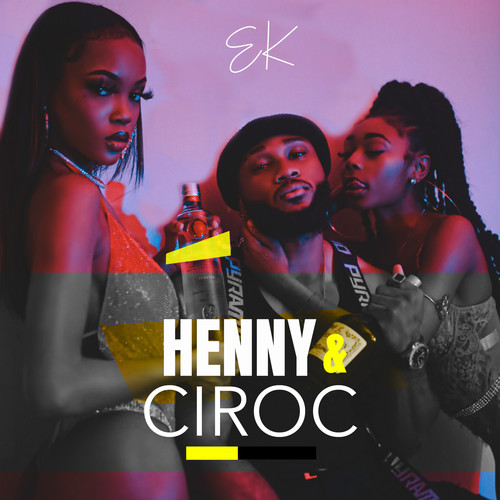 Henny & Ciroc (Explicit)
