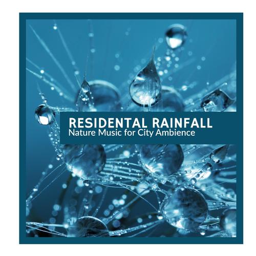 Residental Rainfall - Nature Music for City Ambience