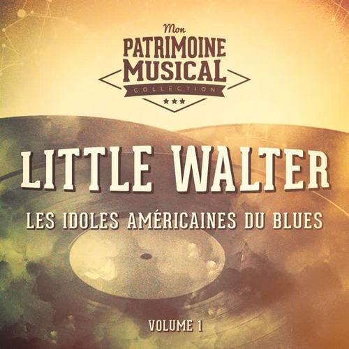 Les idoles américaines du blues : Little Walter, Vol. 1