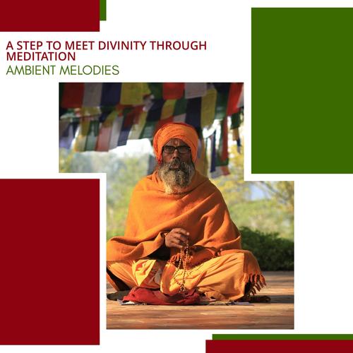 A Step To Meet Divinity Through Meditation - Ambient Melodies