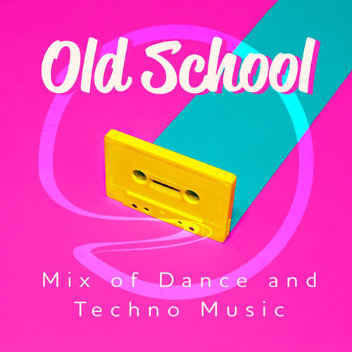 Old School - Mix of Dance and Techno Music