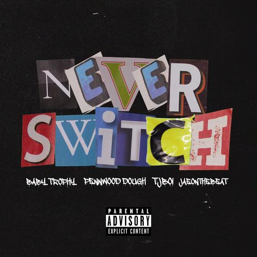 Never Switch (feat. BabyTrophy & TJBOI) [Explicit]