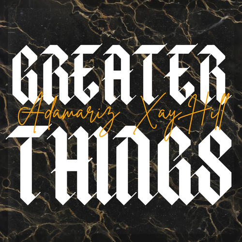 GREATER THINGS (feat. Xay Hill)