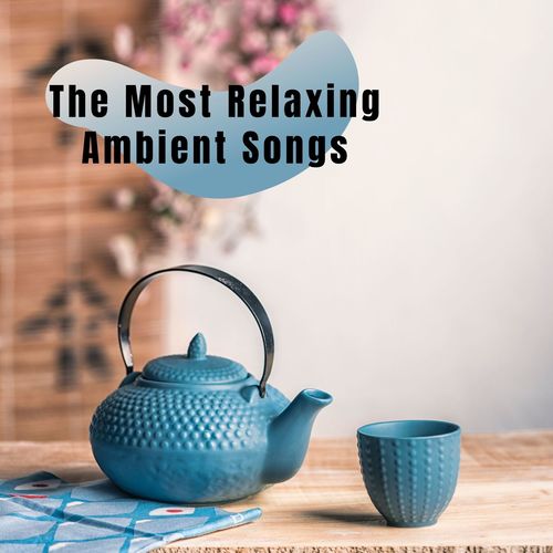 The Most Relaxing Ambient Songs