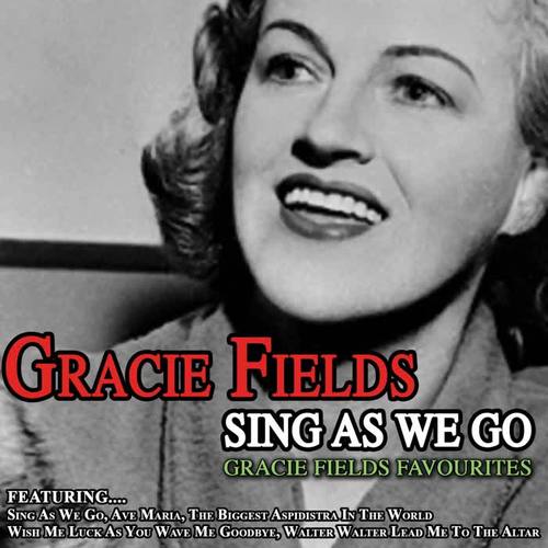 Sing as We Go - Gracie Fields Favourites