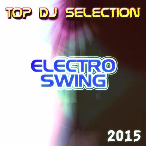 Top DJ Selection Electro Swing‎ 2015 (25 Electro Dance House Miami & Ibiza)