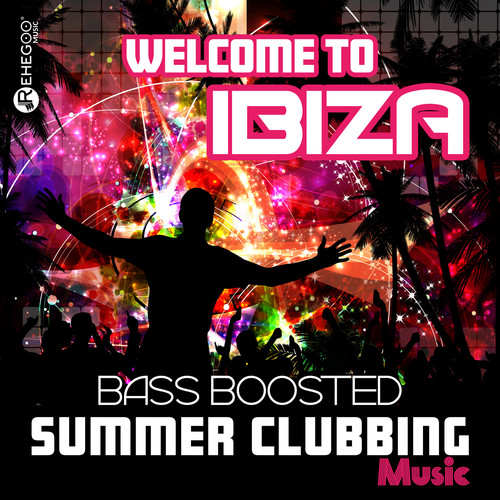 Welcome to Ibiza Bass Boosted - Summer Clubbing Music, Electro EDM