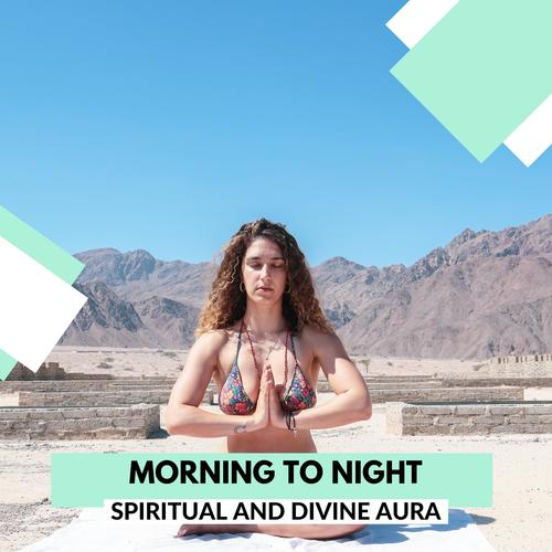 Morning To Night - Spiritual And Divine Aura