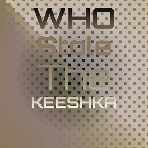 Who Stole The Keeshka