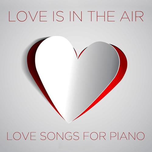 Love Is in the Air: Love Songs for Piano