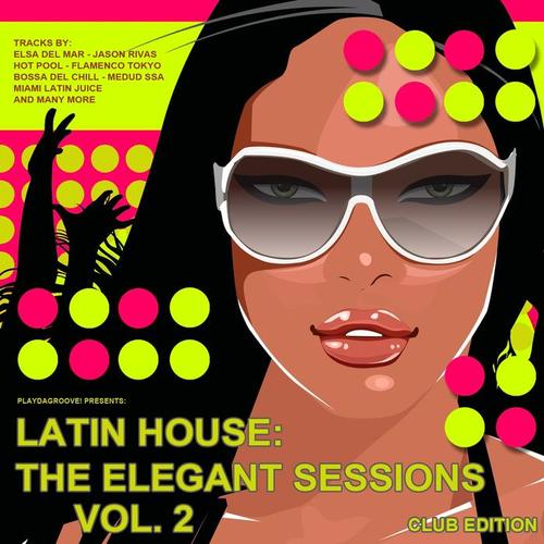 Latin House: The Elegant Sessions, Vol. 2 (Club Edition)