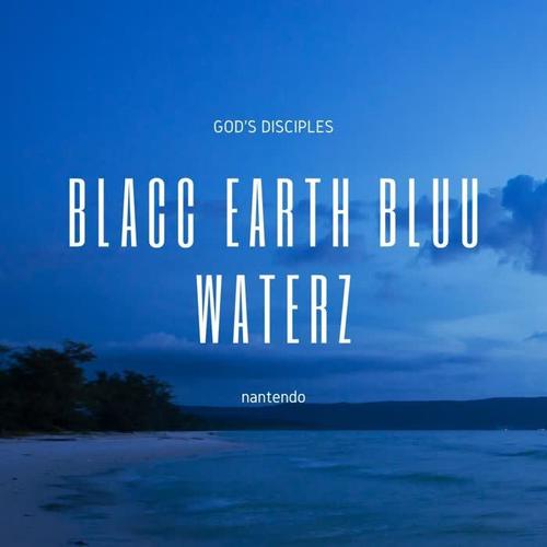 Blacc Earth Bluu Waterz