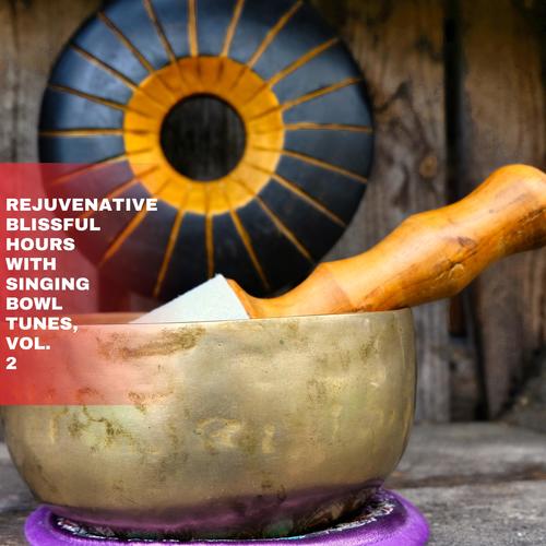 Rejuvenative Blissful Hours with Singing Bowl Tunes, Vol. 2