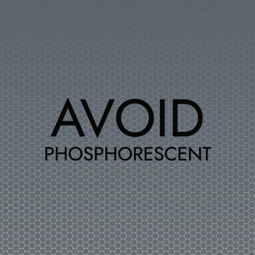 Avoid Phosphorescent