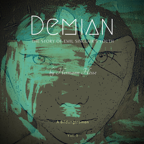A Bildungsroman By Hermann Hesse: Demian - The Story Of Emil Sinclair's Youth (Vol. 5)