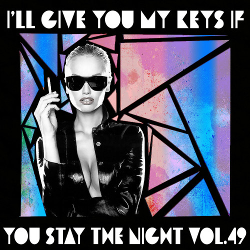 I'll Give You My Keys If You Stay The Night, Vol. 49