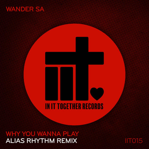 Why You Wanna Play (Alias Rhythm Remix)