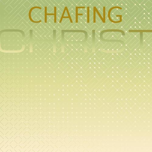 Chafing Christ