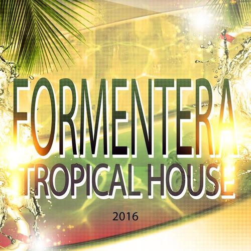 Formentera Tropical House 2016 (111 Top Dance Essentials Hits DJ Set Party Night)