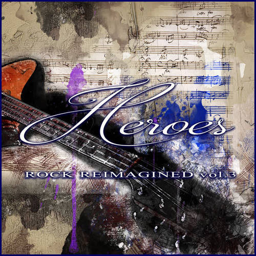 Heroes – Rock Reimagined Vol. 3 (Explicit)
