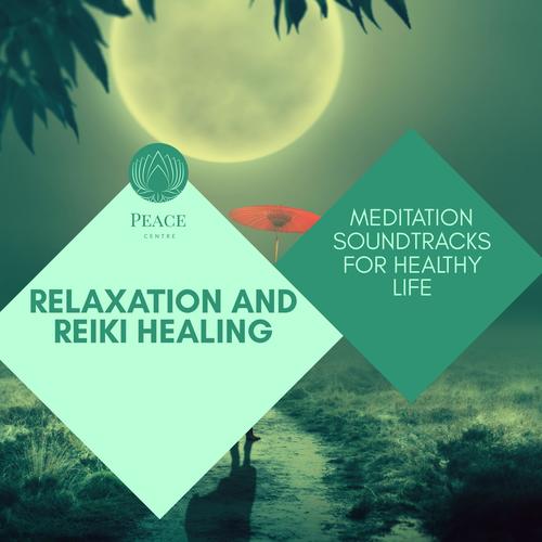 Relaxation And Reiki Healing - Meditation Soundtracks For Healthy Life