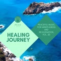 Healing Journey - Peaceful Music For Mindfulness And Rejuvenation, Vol. 20